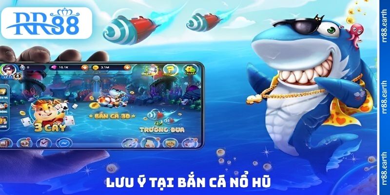 Lưu ý tại bắn cá nổ hũ